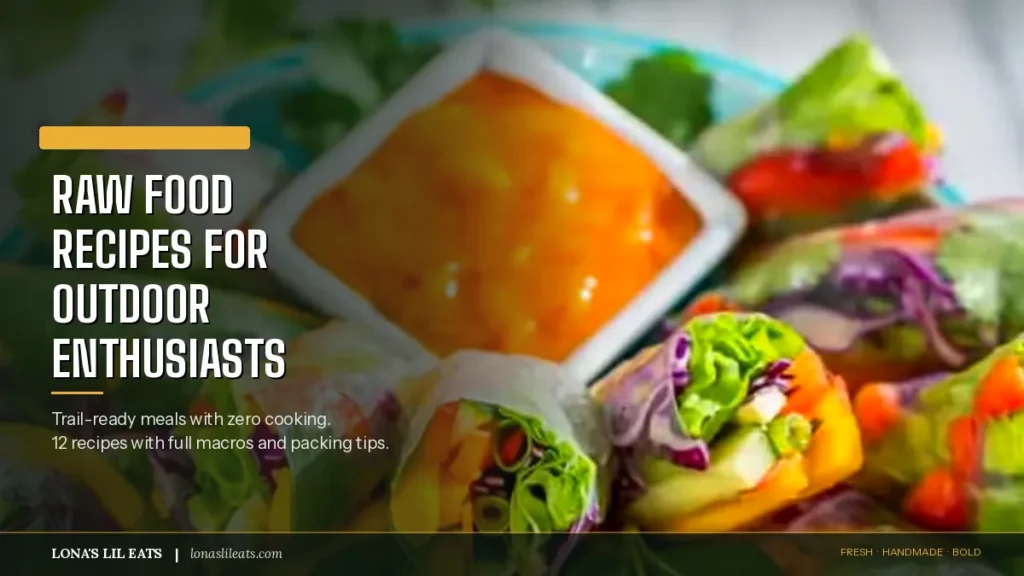 12 Raw Food Recipes for Outdoor Enthusiasts (No Stove Needed)